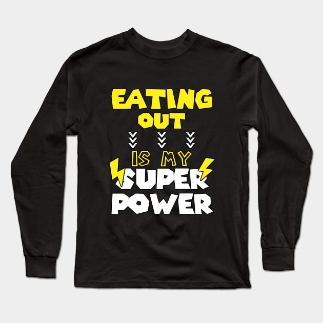 Eating Out Is My Super Power - Funny Saying Quote - Birthday Gift Ideas For Couples Long Sleeve T-Shirt by Arda